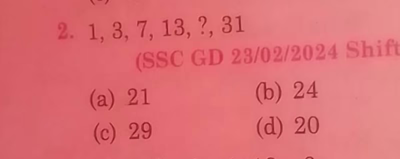 What is the missing number in the sequence 1 3 7 13 31?